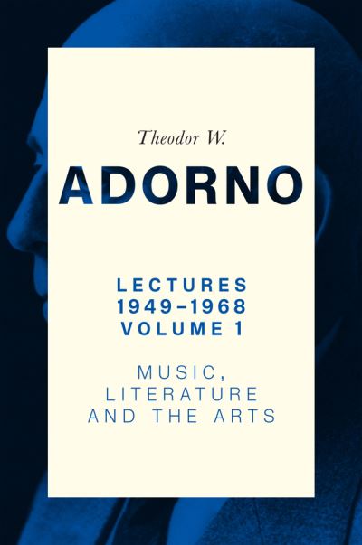 Cover for Adorno, Theodor W. (Frankfurt School) · Lectures 1949-1968, Volume 1: Music, Literature and the Arts (Taschenbuch) (2024)