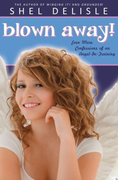 Cover for Shel Delisle · Blown Away!: Even More Confessions on an Angel in Training (Paperback Book) (2015)