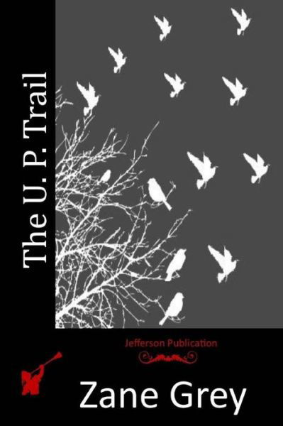 The U. P. Trail - Zane Grey - Books - Createspace - 9781512196399 - May 13, 2015