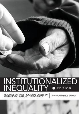 Institutionalized Inequality : Readings on the Structural Causes of Poverty and Inequality in America - Lawrence  m Eppard - Kirjat - Cognella Academic Publishing - 9781516507399 - keskiviikko 28. joulukuuta 2016