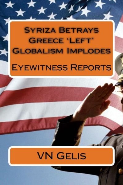Cover for Vn Gelis · Syriza Betrays Greece 'left' Globalism Implodes: Eyewitness Reports (Taschenbuch) (2015)