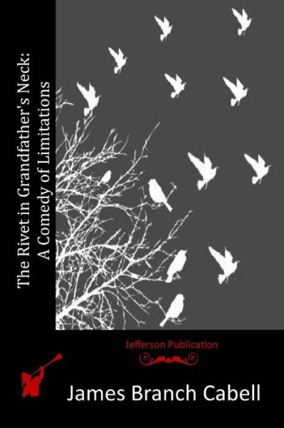 Cover for James Branch Cabell · The Rivet in Grandfather's Neck: a Comedy of Limitations (Paperback Book) (2015)