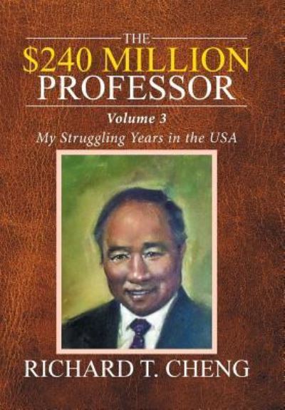 The $240 Million Professor - Richard T Cheng - Books - Xlibris - 9781524513399 - July 8, 2016