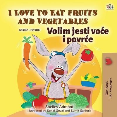 Cover for Shelley Admont · I Love to Eat Fruits and Vegetables (English Croatian Bilingual Book for Kids) - English Croatian Bilingual Collection (Taschenbuch) [Large type / large print edition] (2020)