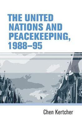 Cover for Chen Kertcher · The United Nations and Peacekeeping, 1988–95 (Paperback Book) (2019)