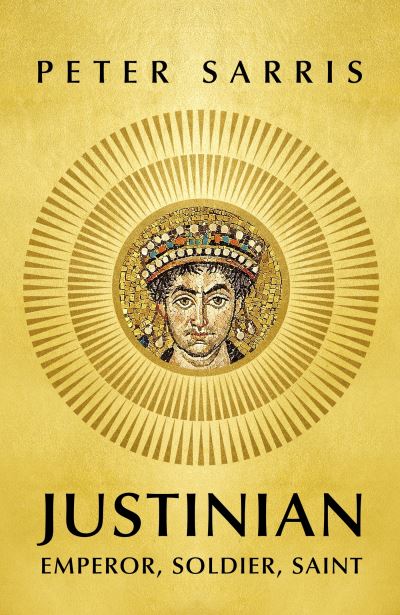 Cover for Peter Sarris · Justinian: Emperor, Soldier, Saint (Paperback Book) (2023)