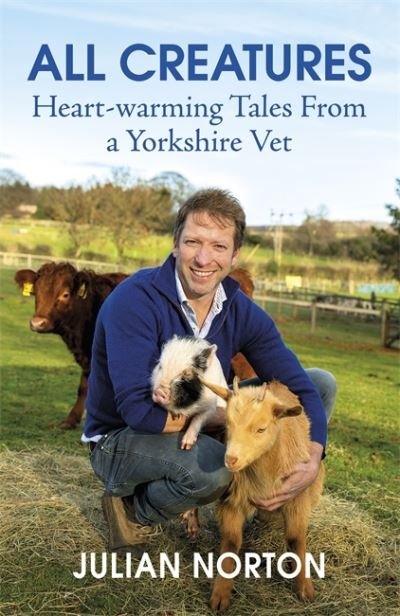 All Creatures: Heartwarming Tales from a Yorkshire Vet - Julian Norton - Bøker - Hodder & Stoughton - 9781529378399 - 25. mars 2021