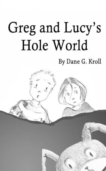 Cover for Dane G Kroll · Greg and Lucy's Hole World (Pocketbok) (2016)