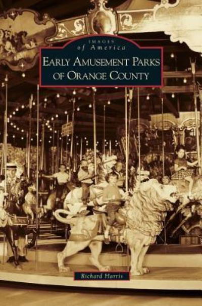 Cover for Richard Harris · Early Amusement Parks of Orange County (Inbunden Bok) (2008)