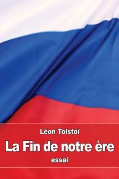 Cover for Leon Tolstoi · La Fin de notre ere (Taschenbuch) (2016)