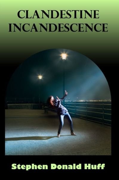 Cover for Stephen Donald Huff · Clandestine Incandescence (Paperback Book) (2015)