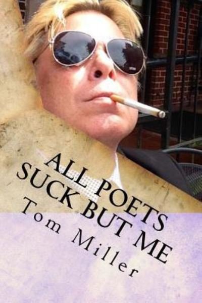 Cover for Tom Miller · Tom Miller - All Poets Suck But Me (Paperback Book) (2016)