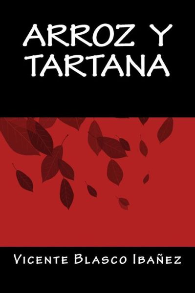 Arroz y Tartana - Vicente Blasco Ibanez - Books - Createspace Independent Publishing Platf - 9781535458399 - September 6, 2016