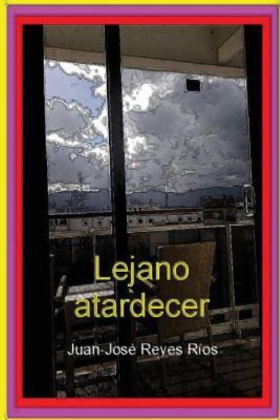 Cover for Juan-Jose Reyes Rios · Lejano atardecer (Paperback Book) (2016)