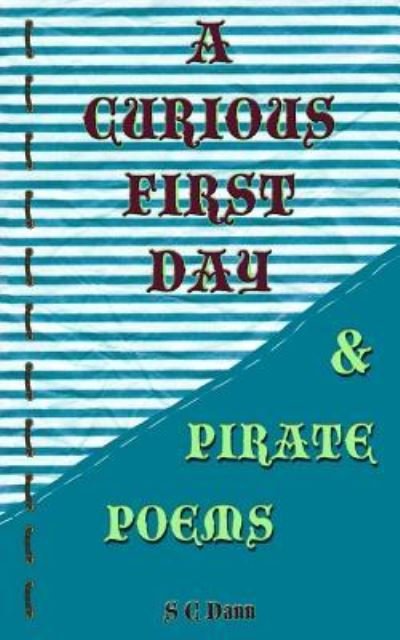 Cover for S C Dann · A Curious First Day &amp; Pirate Poems (Paperback Bog) (2016)
