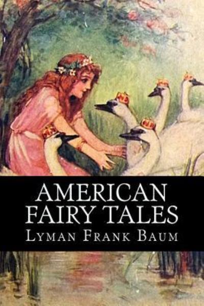 American Fairy Tales - L Frank Baum - Books - Createspace Independent Publishing Platf - 9781539351399 - October 5, 2016