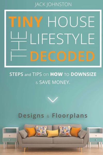 Cover for Jack Johnston · The Tiny House Lifestyle Decoded (Pocketbok) (2016)