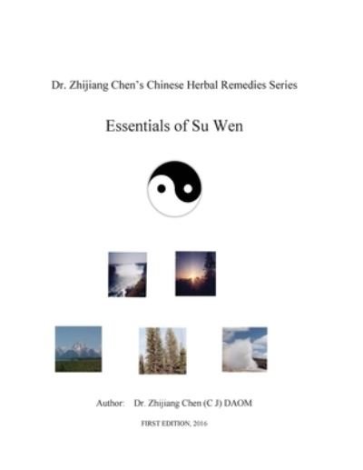 Cover for Zhijiang Chen · Essentials of Su Wen - Dr. Zhijiang Chen's Chinese Herbal Remedies Series (Paperback Book) (2016)