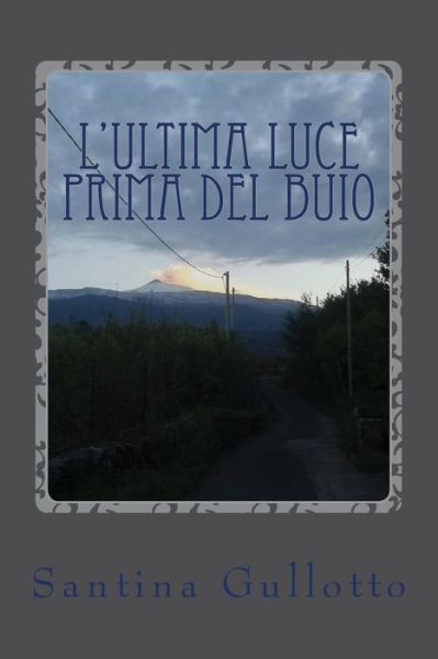 Cover for Santina Gullotto · L'ultima luce prima del buio (Paperback Book) (2016)