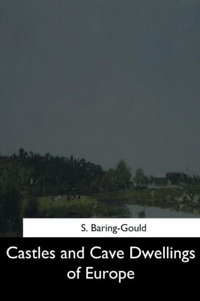 Cover for S Baring-Gould · Castles and Cave Dwellings of Europe (Paperback Bog) (2017)
