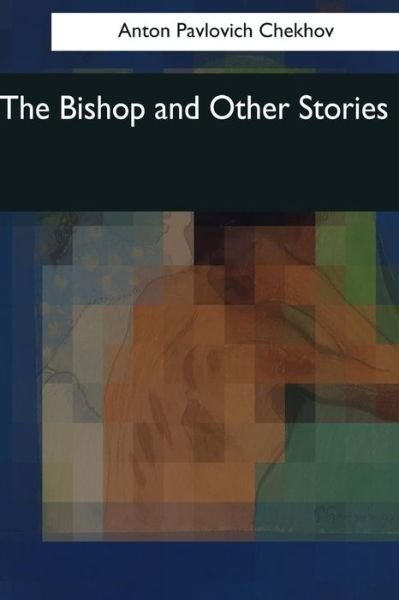 Cover for Anton Pavlovich Chekhov · The Bishop and Other Stories (Taschenbuch) (2017)