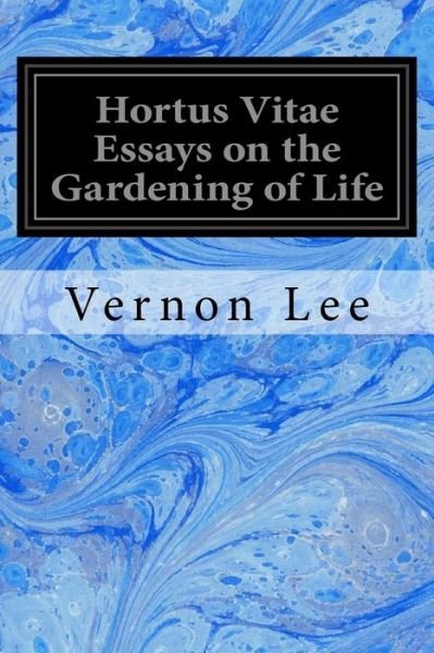Cover for Vernon Lee · Hortus Vitae Essays on the Gardening of Life (Paperback Book) (2017)
