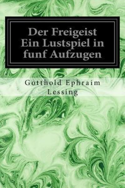 Cover for Gotthold Ephraim Lessing · Der Freigeist Ein Lustspiel in Funf Aufzugen (Pocketbok) (2017)