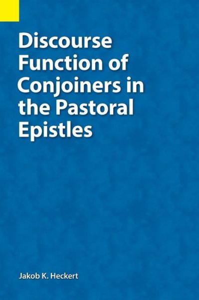 Discourse Function of Conjoiners in the Pastoral Epistles - Jacob K Heckert - Books - Summer Institute of Linguistics, Academi - 9781556714399 - September 10, 2018