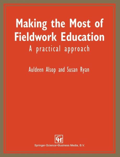 Making the Most of Fieldwork Education: A Practical Approach - Auldeen Alsop - Books - Singular Publishing Group - 9781565934399 - 1996
