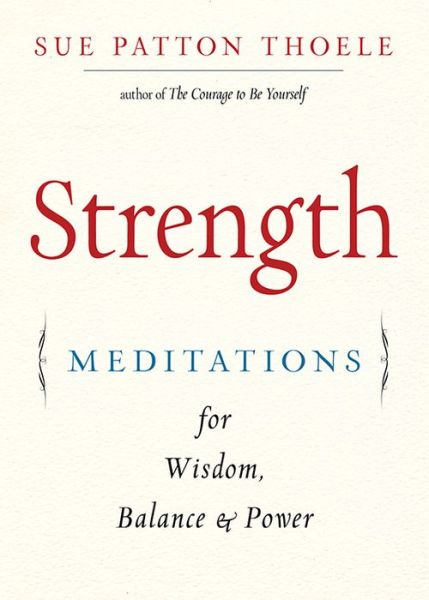 Strength: Meditations for Wisdom, Balance & Power - Thoele, Sue Patton (Sue Patton Thoele) - Books - Turner Publishing Company - 9781573247399 - April 18, 2019
