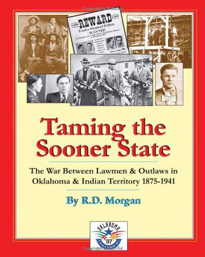 Taming the Sooner State: the War Between Lawmen & Outlaws in Oklahoma & Indian Territory 1875-1941 - R. D. Morgan - Książki - New Forums Press - 9781581071399 - 8 listopada 2007