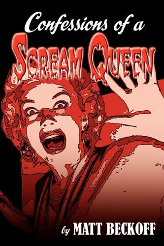 Confessions of a Scream Queen - Matt Beckoff - Books - BearManor Media - 9781593935399 - June 9, 2010