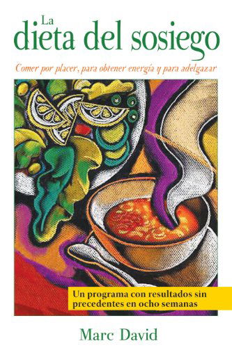 Cover for Marc David · La Dieta Del Sosiego: Comer Por Placer, Para Obtener Energía Y Para Adelgazar (Paperback Book) [Spanish, Tra edition] (2008)