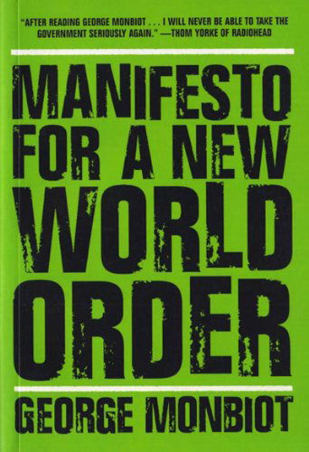 Manifesto for a New World Order - George Monbiot - Kirjat - New Press, The - 9781595580399 - torstai 2. helmikuuta 2006