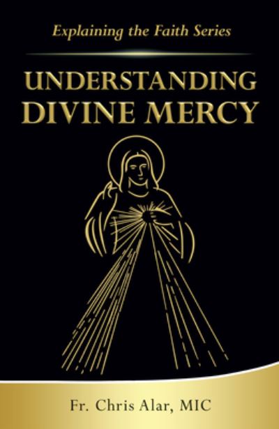 Understanding Divine Mercy - Alar, Father Chris, MIC - Books - Marian Press - 9781596145399 - March 1, 2021