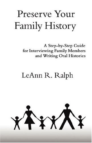 Cover for LeAnn R. Ralph · Preserve Your Family History: A Step-by-Step Guide for Interviewing Family Members and Writing Oral Histories (Pocketbok) (2007)