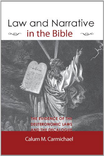 Cover for Calum M. Carmichael · Law and Narrative in the Bible: the Evidence of Thedeuteronomic Laws and the Decalogue (Paperback Book) [Reprint edition] (2008)