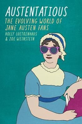 Cover for Holly Luetkenhaus · Austentatious: The Evolving World of Jane Austen Fans - Fandom &amp; Culture (Paperback Book) (2019)