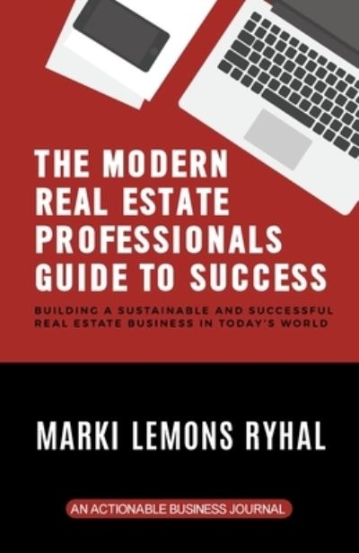 Cover for Marki Lemons Ryhal · The Modern Real Estate Professionals Guide to Success (Pocketbok) (2019)