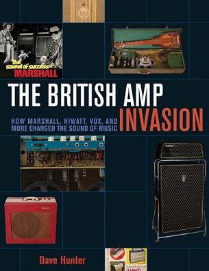 Cover for Dave Hunter · The British Amp Invasion: How Marshall, Hiwatt, Vox and More Changed the Sound of Music (Pocketbok) (2017)