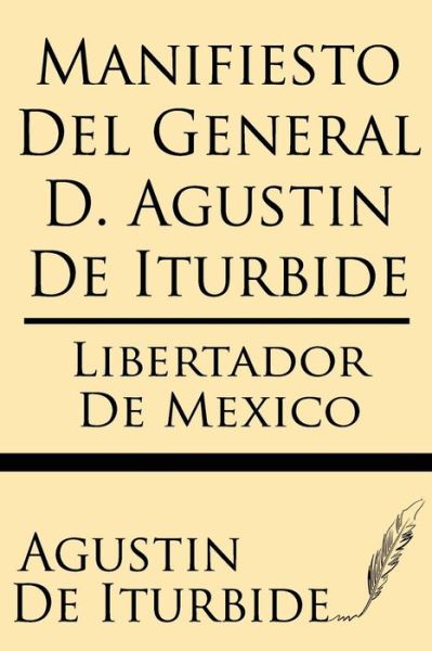 Cover for Agustin De Iturbide · Manifiesto Del General D. Agustin De Iturbide (Paperback Book) [Spanish edition] (2013)