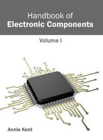 Cover for Annie Kent · Handbook of Electronic Components: Volume I (Hardcover Book) (2015)