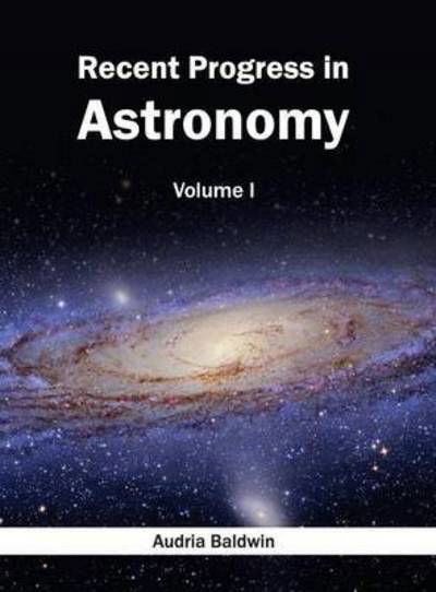 Cover for Audria Baldwin · Recent Progress in Astronomy: Volume I (Hardcover Book) (2015)