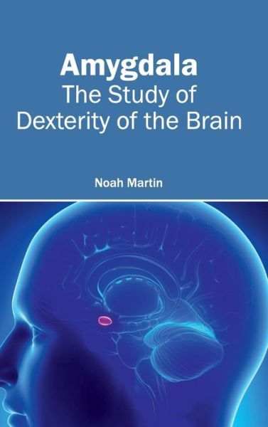 Cover for Noah Martin · Amygdala: the Study of Dexterity of the Brain (Gebundenes Buch) (2015)