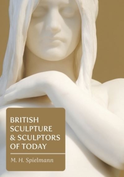 Cover for M H Spielmann · British Sculpture and Sculptors of Today (Paperback Book) (2019)