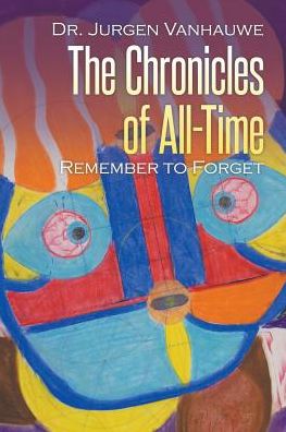 Cover for Jurgen Vanhauwe · The Chronicles of All-Time : Remember to Forget (Paperback Book) (2016)