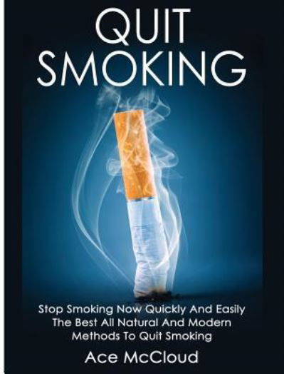 Cover for Ace McCloud · Quit smoking stop smoking now quickly and easily : the best all natural and modern methods to quit smoking (Bok) (2017)