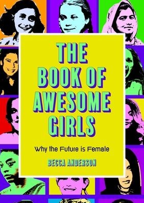 Cover for Becca Anderson · The Book of Awesome Girls: Why the Future Is Female (Celebrate Girl Power) (Birthday Gift for Her) - Awesome Books (Paperback Bog) (2021)