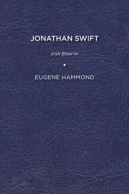 Cover for Eugene Hammond · Jonathan Swift: Irish Blow-In (Hardcover Book) (2016)