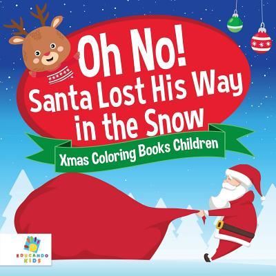 Cover for Educando Kids · Oh No! Santa Lost His Way in the Snow Xmas Coloring Books Children (Paperback Book) (2019)